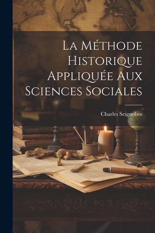 La m?hode Historique Appliqu? Aux Sciences Sociales (Paperback)