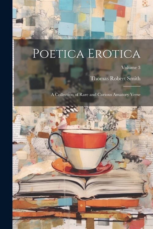 Poetica Erotica: A Collection of Rare and Curious Amatory Verse; Volume 3 (Paperback)