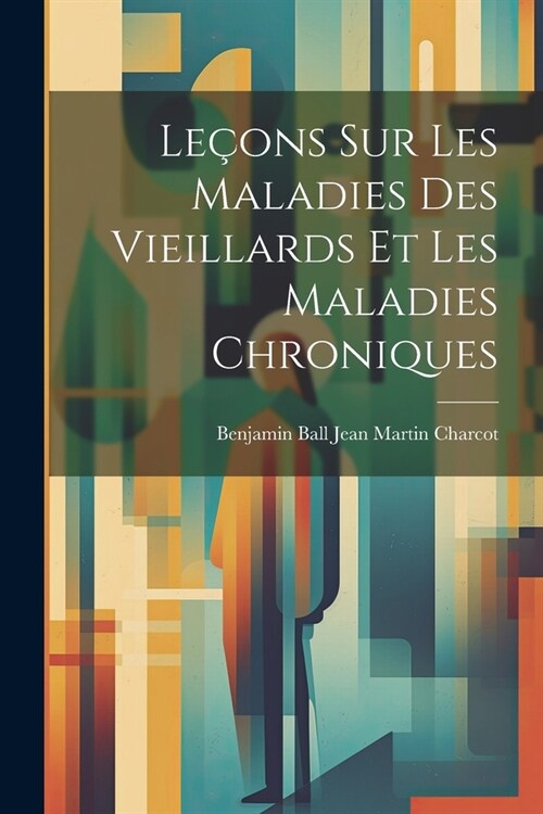 Le?ns sur les Maladies des Vieillards et les Maladies Chroniques (Paperback)