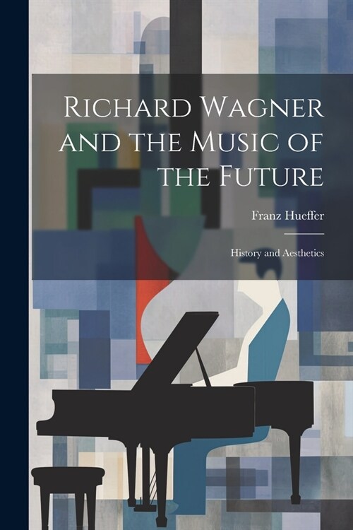 Richard Wagner and the Music of the Future: History and Aesthetics (Paperback)