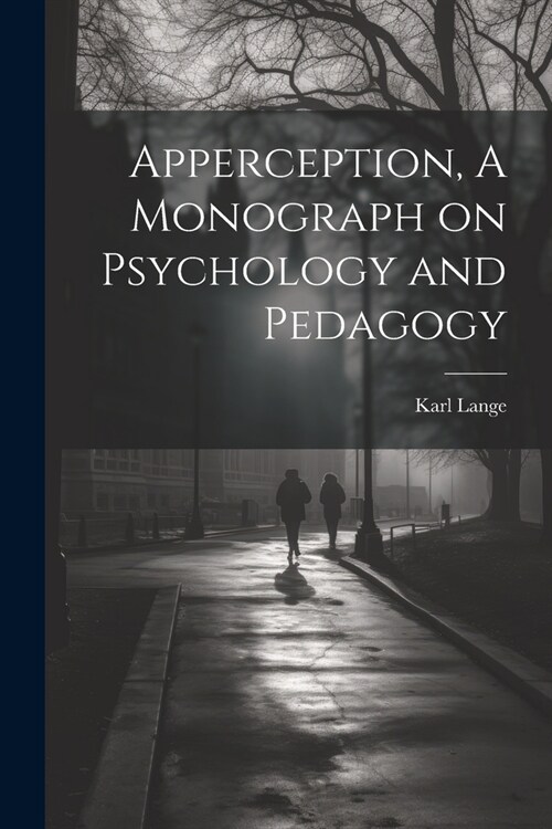 Apperception, A Monograph on Psychology and Pedagogy (Paperback)