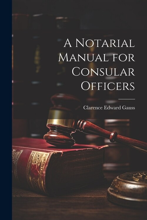 A Notarial Manual for Consular Officers (Paperback)