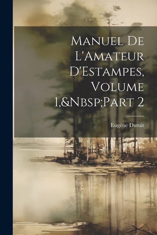 Manuel De LAmateur DEstampes, Volume 1, Part 2 (Paperback)