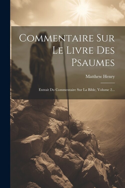 Commentaire Sur Le Livre Des Psaumes: Extrait Du Commentaire Sur La Bible, Volume 2... (Paperback)