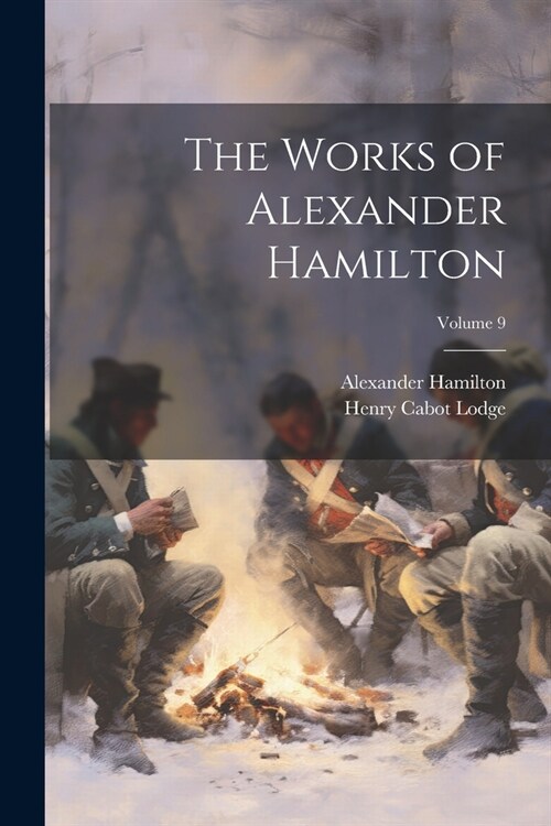 The Works of Alexander Hamilton; Volume 9 (Paperback)