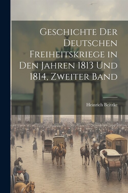 Geschichte der Deutschen Freiheitskriege in den Jahren 1813 und 1814, zweiter Band (Paperback)
