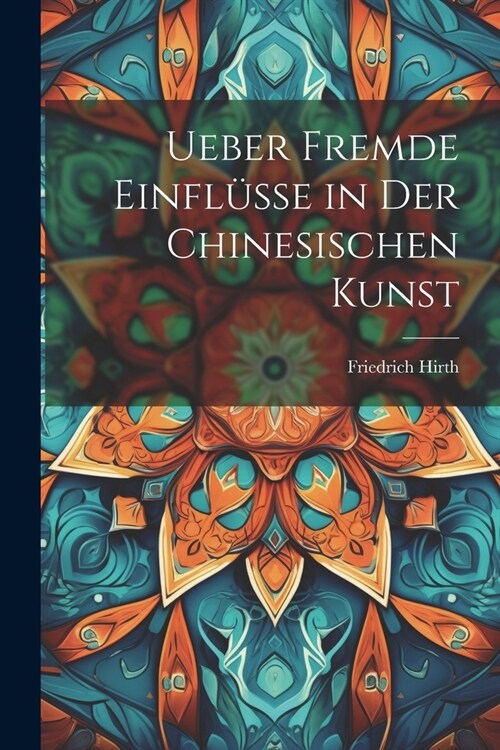 Ueber Fremde Einfl?se in Der Chinesischen Kunst (Paperback)