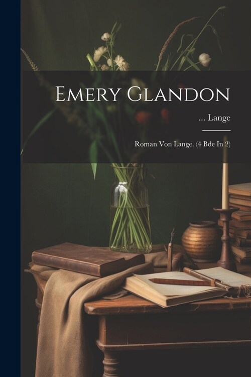 Emery Glandon: Roman Von Lange. (4 Bde In 2) (Paperback)