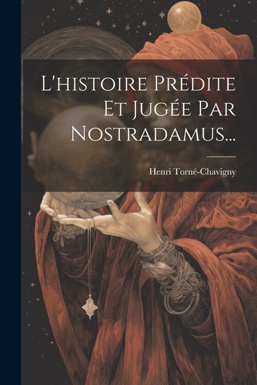Lhistoire Pr?ite Et Jug? Par Nostradamus... (Paperback)