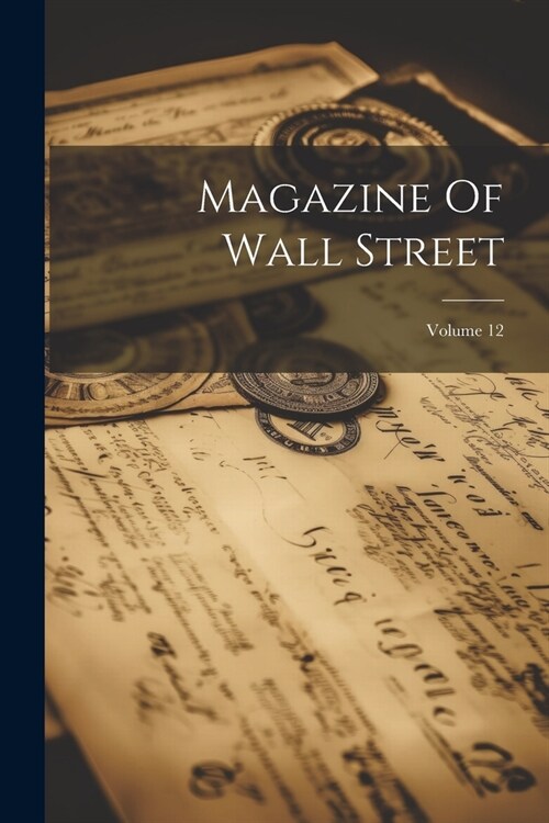 Magazine Of Wall Street; Volume 12 (Paperback)