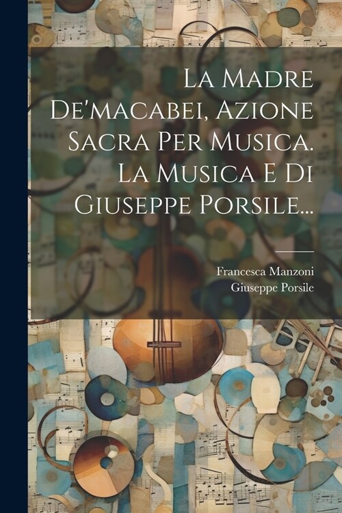 La Madre Demacabei, Azione Sacra Per Musica. La Musica E Di Giuseppe Porsile... (Paperback)