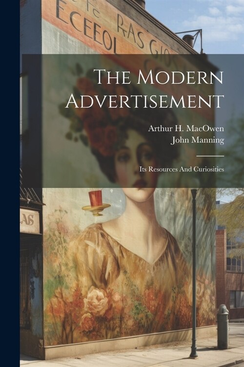 The Modern Advertisement: Its Resources And Curiosities (Paperback)