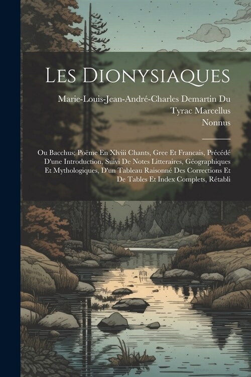 Les Dionysiaques: Ou Bacchus; Po?e En Xlviii Chants, Gree Et Francais, Pr???Dune Introduction, Suivi De Notes Litteraires, G?graph (Paperback)