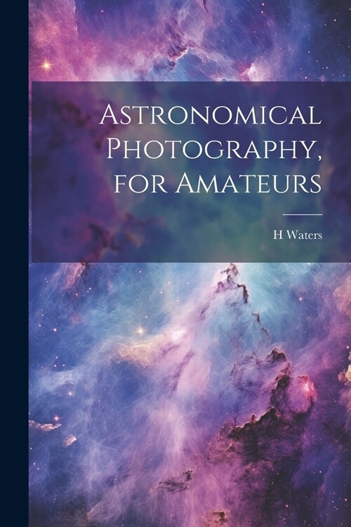 Astronomical Photography, for Amateurs (Paperback)