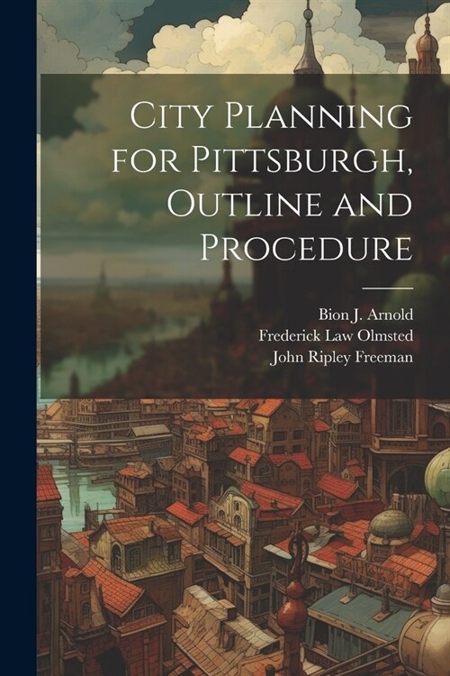 City Planning for Pittsburgh, Outline and Procedure (Paperback)