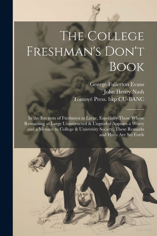 The College Freshmans Dont Book; in the Interests of Freshmen at Large, Especially Those Whose Remaining at Large Uninstructed & Unguided Appears a (Paperback)