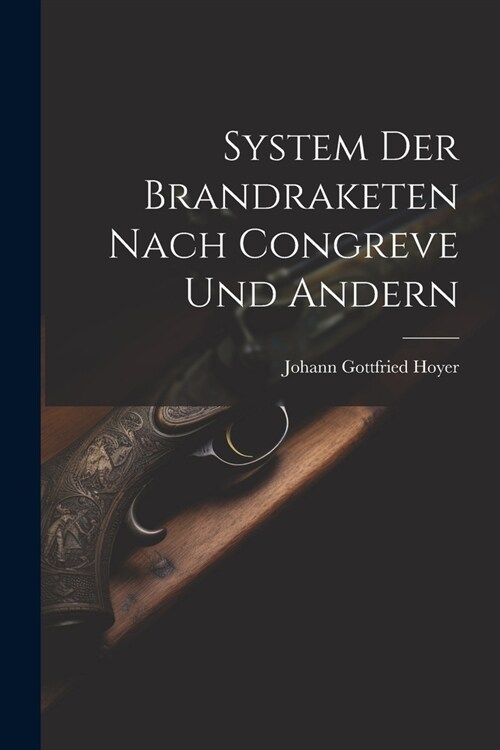 System Der Brandraketen Nach Congreve Und Andern (Paperback)