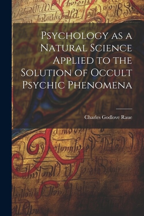 Psychology as a Natural Science Applied to the Solution of Occult Psychic Phenomena (Paperback)