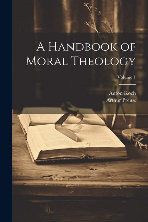 A Handbook of Moral Theology; Volume 1 (Paperback)