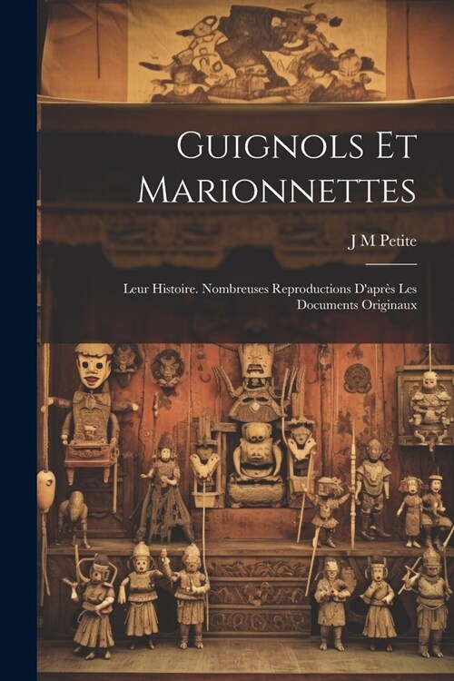 Guignols et marionnettes; leur histoire. Nombreuses reproductions dapr? les documents originaux (Paperback)