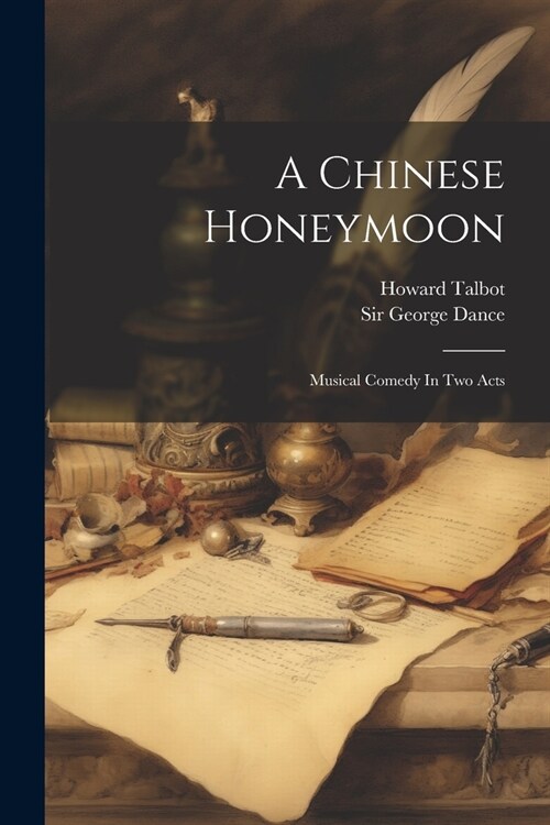 A Chinese Honeymoon: Musical Comedy In Two Acts (Paperback)