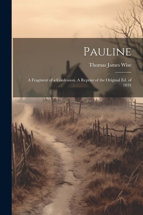 Pauline; a Fragment of a Confession. A Reprint of the Original ed. of 1833 (Paperback)