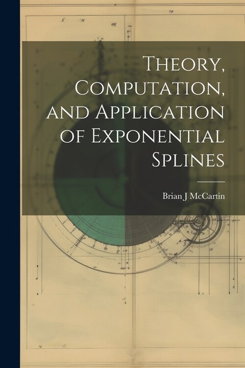 Theory, Computation, and Application of Exponential Splines (Paperback)