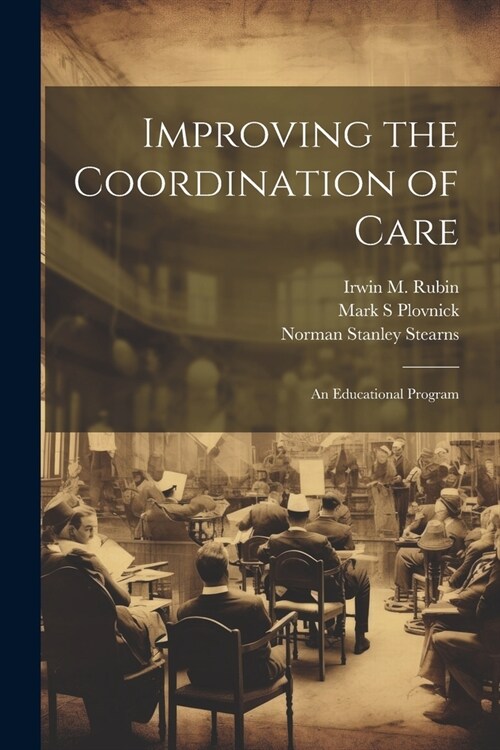 Improving the Coordination of Care: An Educational Program (Paperback)