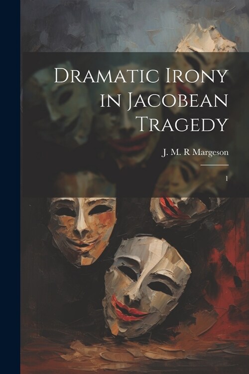 Dramatic Irony in Jacobean Tragedy: 1 (Paperback)