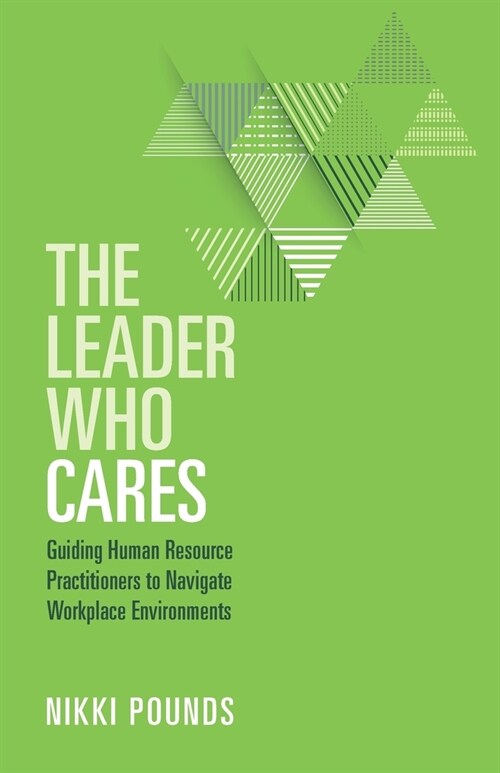 The Leader Who Cares: Guiding Human Resource Practitioners to Navigate Workplace Environments (Paperback)