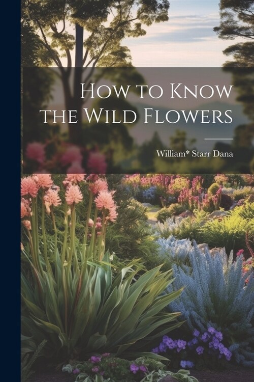 How to Know the Wild Flowers (Paperback)