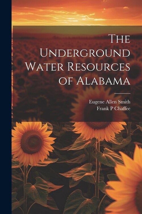 The Underground Water Resources of Alabama (Paperback)