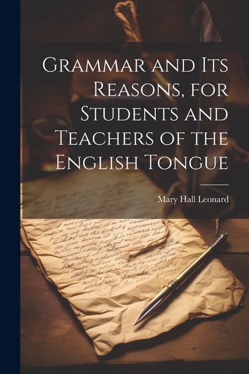Grammar and its Reasons, for Students and Teachers of the English Tongue (Paperback)