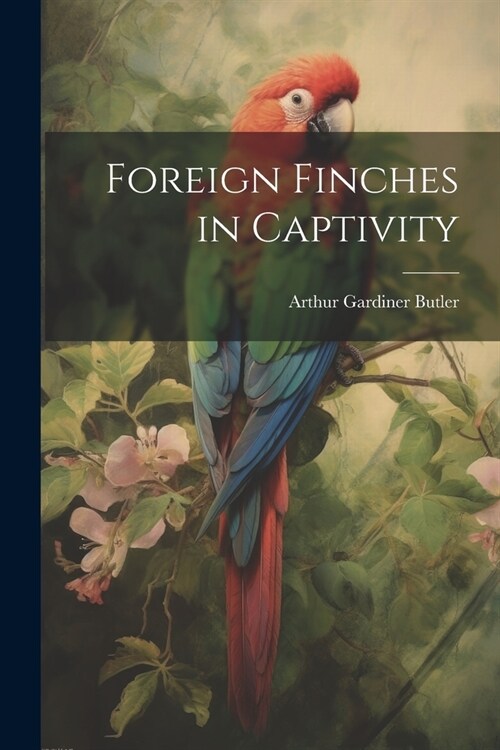 Foreign Finches in Captivity (Paperback)