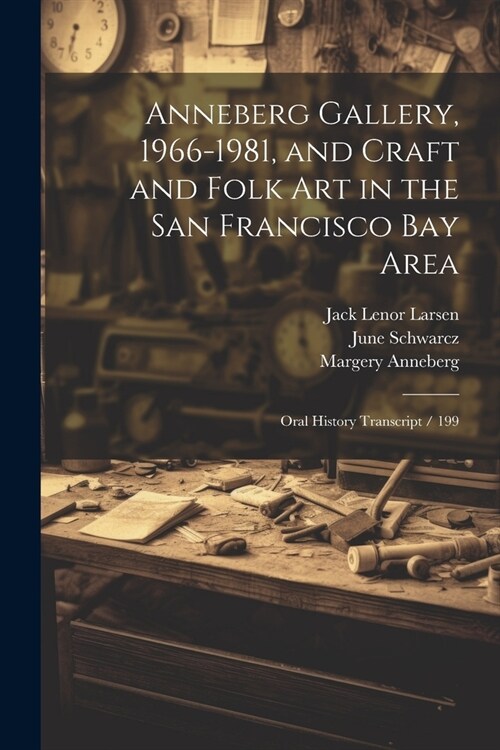 Anneberg Gallery, 1966-1981, and Craft and Folk art in the San Francisco Bay Area: Oral History Transcript / 199 (Paperback)