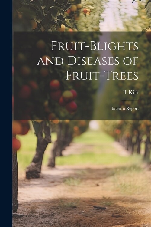 Fruit-blights and Diseases of Fruit-trees; Interim Report (Paperback)