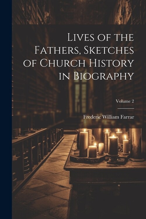 Lives of the Fathers, Sketches of Church History in Biography; Volume 2 (Paperback)