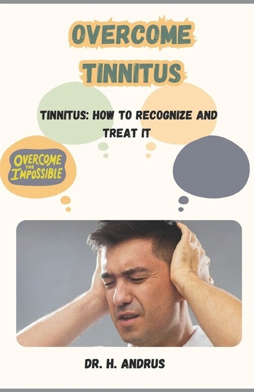 Overcome Tinnitus: Tinnitus: How to Recognize and Treat It (Paperback)