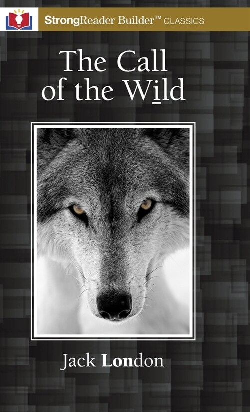 The Call of the Wild (Annotated): A StrongReader Builder(TM) Classic for Dyslexic and Struggling Readers (Hardcover)