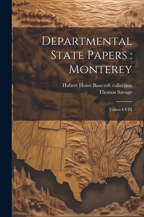 Departmental State Papers: Monterey: Tomos I-VIII (Paperback)