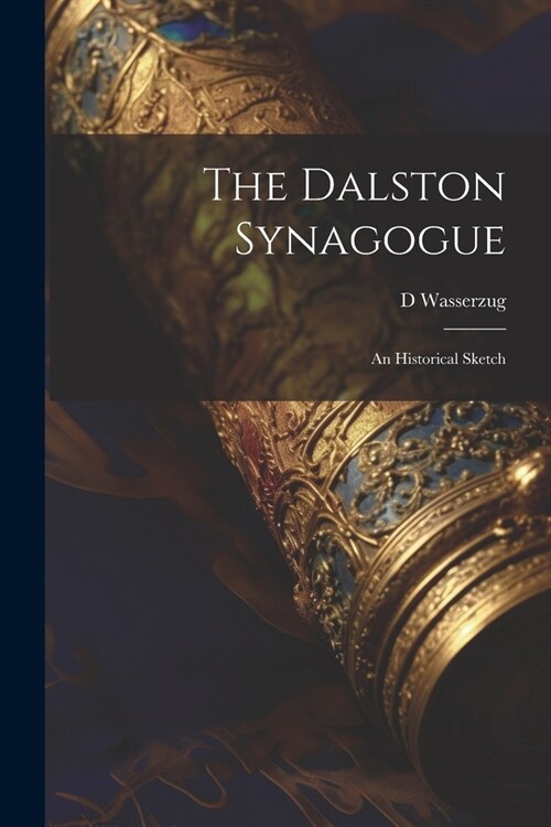 The Dalston Synagogue: An Historical Sketch (Paperback)