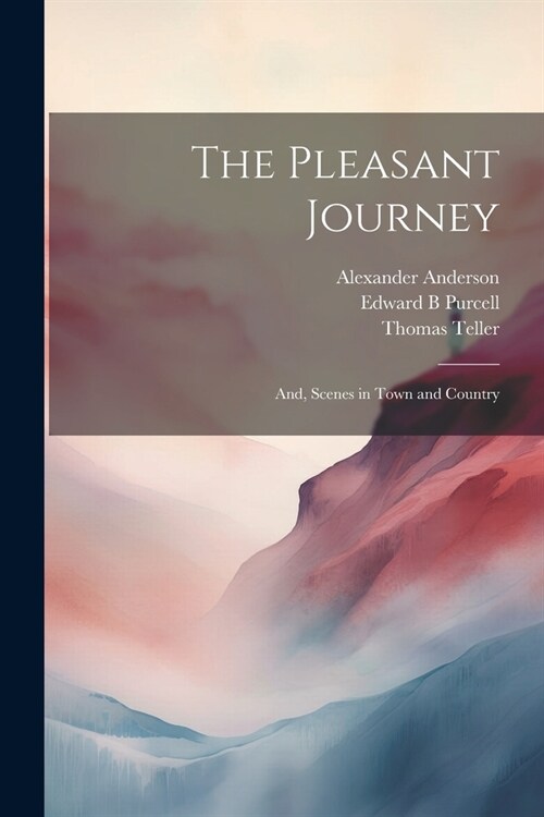 The Pleasant Journey; and, Scenes in Town and Country (Paperback)