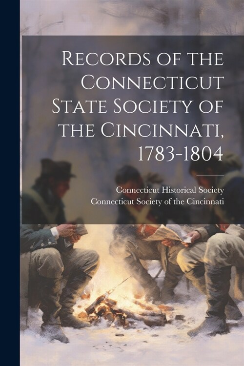 Records of the Connecticut State Society of the Cincinnati, 1783-1804 (Paperback)