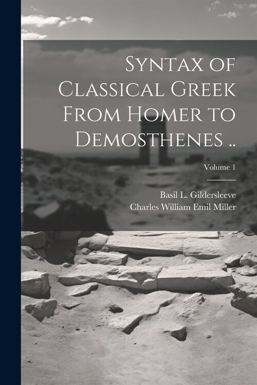 Syntax of Classical Greek From Homer to Demosthenes ..; Volume 1 (Paperback)