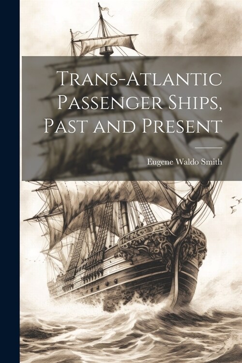 Trans-Atlantic Passenger Ships, Past and Present (Paperback)