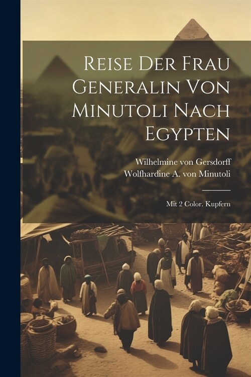 Reise Der Frau Generalin Von Minutoli Nach Egypten: Mit 2 Color. Kupfern (Paperback)