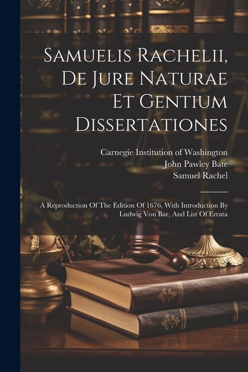 Samuelis Rachelii, De Jure Naturae Et Gentium Dissertationes: A Reproduction Of The Edition Of 1676, With Introduction By Ludwig Von Bar, And List Of (Paperback)