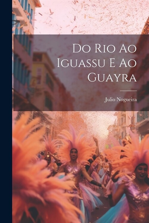 Do Rio ao Iguassu e ao Guayra (Paperback)