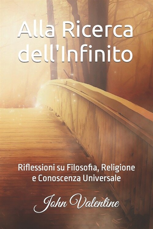 Alla Ricerca dellInfinito: Riflessioni su Filosofia, Religione e Conoscenza Universale (Paperback)