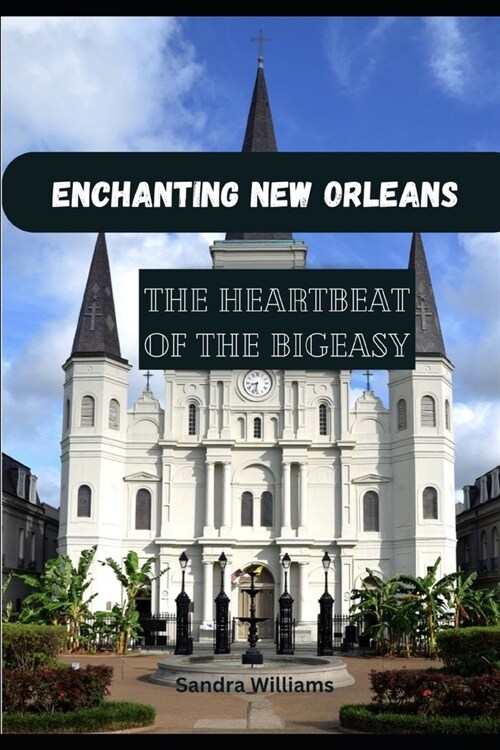 Enchanting New Orleans: Explore the heartbeat of the Big Easy (Paperback)